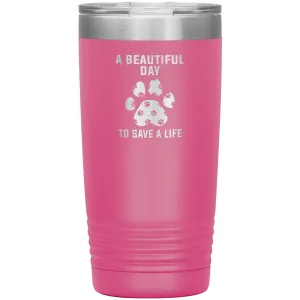A beautiful day to save a life 20oz TL variant